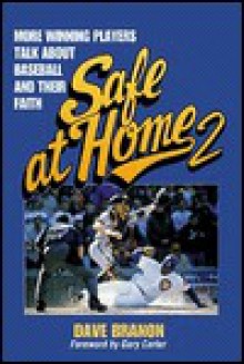 Safe at Home 2: More Winning Players Talk about Baseball and Their Faith - Dave Branon