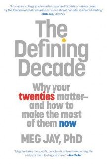 The Defining Decade: Why Your Twenties Matter--And How to Make the Most of Them Now by Meg Jay (2013-04-02) - Meg Jay