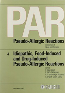 Idiopathic, Food-Induced and Drug-Induced Pseudo-Allergic Reactions (PAR. Pseudo-Allergic Reactions, Vol. 4) - P. Dukor, P. Dukor, P. Kallós, P. Kallós, H.D. Schlumberger, H.D. Schlumberger, G.B. West, G.B. West