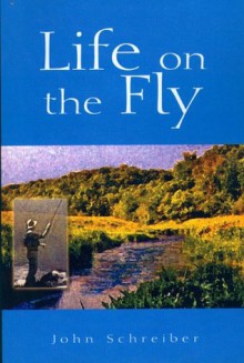 Life on the Fly - John Schreiber