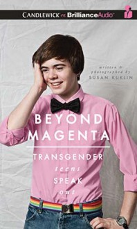 Beyond Magenta: Transgender Teens Speak Out - Susan Kuklin