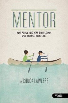 Mentor: How along-the-way discipleship will change your life (Member Book) - Chuck Lawless