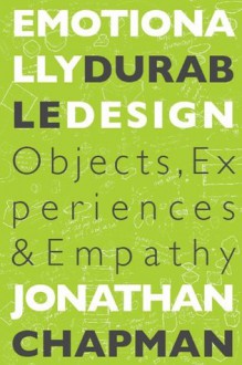 Emotionally Durable Design: Objects, Experiences and Empathy - Jonathan Chapman