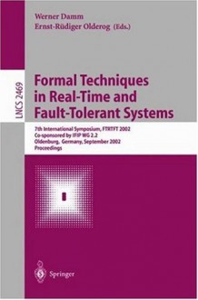 Formal Techniques in Real-Time and Fault-Tolerant Systems: 7th International Symposium, FTRTFT 2002, Co-sponsored by IFIP WG 2.2, Oldenburg, Germany, September ... (Lecture Notes in Computer Science) - Werner Damm, Ernst-Rxfcdiger Olderog