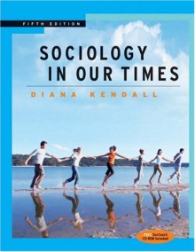 Sociology in Our Times [with CD] (Cengage Advantage) - Diana Kendall