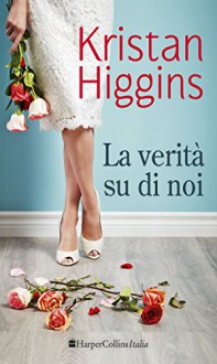 La verità su di noi - Kristan Higgins