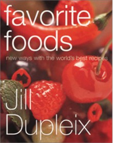 Favorite Foods: New Ways with the World's Best Recipes - Jill Dupleix