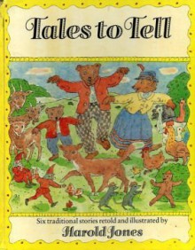 Tales to Tell: Six Traditional Stories - Harold Jones