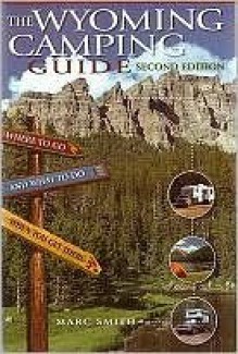 The Wyoming Camping Guide - Marc Smith