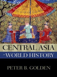 Central Asia in World History (New Oxford World History) - Peter B. Golden