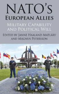 NATO's European Allies: Military Capability and Political Will - Janne Haaland Matláry, Magnus Petersson