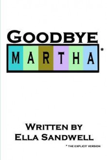 Goodbye Martha *The Explicit Version - Ella Sandwell