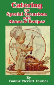 Catering for Special Occasions with Menus & Recipes - Fannie Merritt Farmer, Albert Blashfield