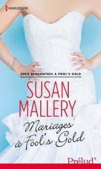 Mariages à Fool's Gold (Fool's Gold, #6) - Susan Mallery