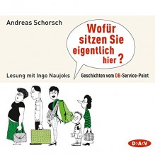 Wofür sitzen Sie hier eigentlich? - Andreas Schorsch, Ingo Naujoks, Der Audio Verlag