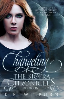 Changeling (The Siofra Chronicles, #1) - K.R. Wilburn