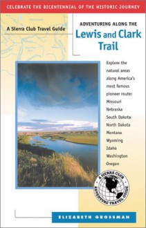 Adventuring along the Lewis and Clark Trail - Elizabeth Grossman