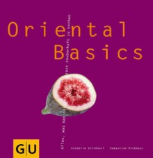 Oriental Basics (GU Basic cooking) (German Edition) - Cornelia Schinharl, Sebastian Dickhaut