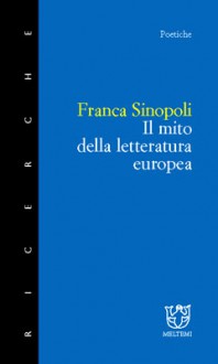 Il mito della letteratura europea - Franca Sinopoli