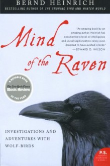 Mind of the Raven: Investigations and Adventures with Wolf-Birds - Bernd Heinrich