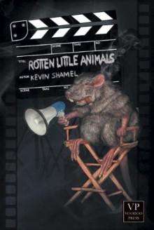 Rotten Little Animals - Kevin Shamel