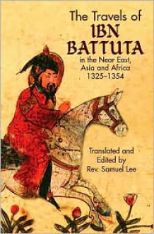 The Travels of Ibn Battuta: in the Near East, Asia and Africa, 1325-1354 - Ibn Battuta, Samuel Lee, Ibn Battuta