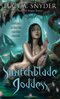 Switchblade Goddess - Lucy A. Snyder
