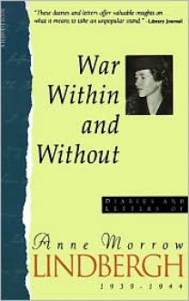 War Within & Without: Diaries and Letters of Anne Morrow Lindbergh, 1939-1944 - Anne Morrow Lindbergh