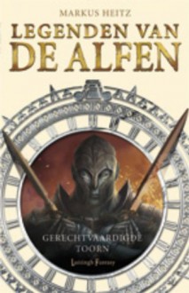 Gerechtvaardigde Toorn (Legenden van de Alfen, #1) - Markus Heitz, Roelof Posthuma