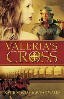 Valeria's Cross - 'Kathi Macias', 'Susan Wales'