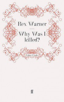 Why Was I Killed? - Rex Warner