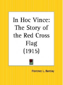 In hoc [Maltese cross] vince: the story of a Red cross flag - Florence L. Barclay