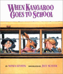 When Kangaroo Goes To School - Sonia Levitin