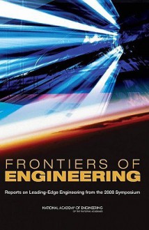 Frontiers of Engineering: Reports on Leading-Edge Engineering from the 2008 Symposium - National Academy of Engineering