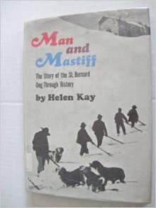 Man and mastiff : the story of the St. Bernard dog through history - Helen Kay