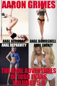 The Anal Adventures of Josh Evans: Volumes 5-8 - Aaron Grimes