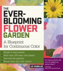 The Ever-Blooming Flower Garden: A Blueprint for Continuous Color - Lee Schneller