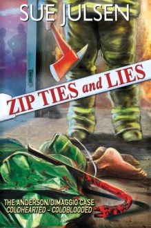 Zip Ties and Lies: The Anderson/DiMaggio Case: Coldhearted - Coldblooded - Sue Julsen, Gary McCluskey