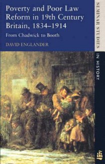 Poverty And Poor Law Reform In Britain: From Chadwick To Booth, 1834 1914 - David Englander