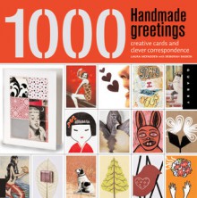 1,000 Handmade Greetings: Creative Cards and Clever Correspondence - Laura McFadden, Deborah Baskin