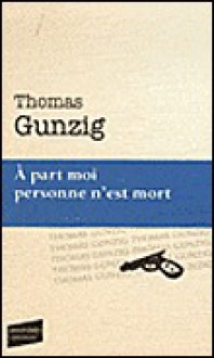 À part moi personne n'est mort - Thomas Gunzig