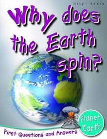 Planet Earth: Why Does The Earth Spin? (First Questions And Answers) - Catherine Chambers