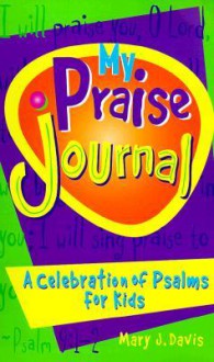 My Praise Journal: A Celebration Of Psalms For Kids - Barbara N. Rodgers, Barbara Rodgers