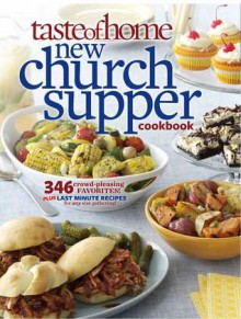 Taste of Home New Church Supper Cookbook: 346 Crowd-Pleasing Favorites! Plus Last Minute Recipes for Any Size Gathering! - Taste of Home