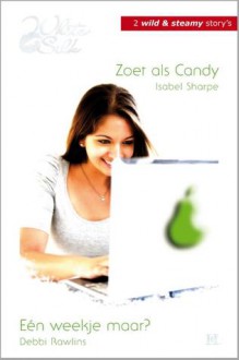 Zoet als Candy / Een weekje maar? - Isabel Sharpe, Debbi Rawlins, Fons van den Dries, Arjanne Luipen