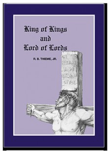 King of Kings and Lord of Lords - R.B. Thieme Jr.