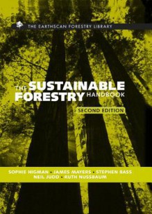 The Sustainable Forestry Handbook: A Practical Guide for Tropical Forest Managers on Implementing New Standards - Neil Judd, Sophie Higman, Stephen Bass