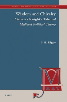 Wisdom and Chivalry: Chaucer's Knight's Tale and Medieval Political Theory - Stephen H. Rigby