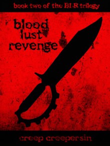 Blood Lust Revenge: Exploitation Road Trip Horror Through the Badlands of America: Not for the weak of heart... (BLR Trilogy Book 2) - Creep Creepersin