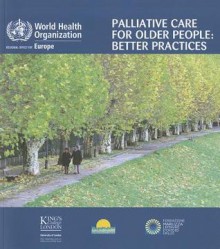 Palliative Care for Older People: Better Practices - Sue Hall, Hristina Petkova, Agis D. Tsouros